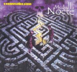 Medulla Nocte : A Conversation Alone